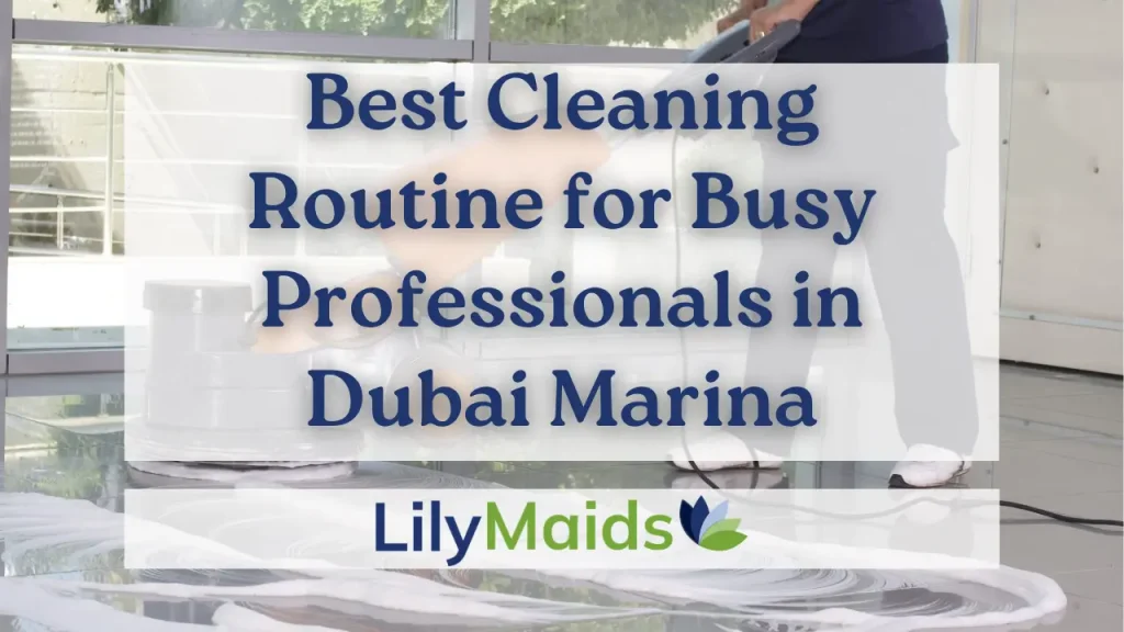 Best Cleaning Routine for Busy Professionals in Dubai Marina