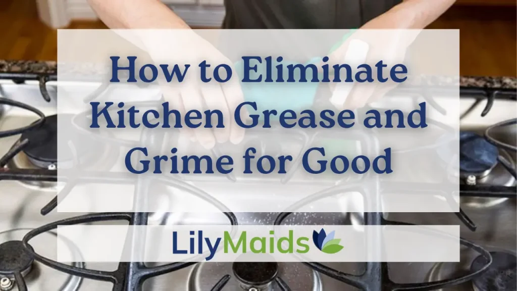 How to Eliminate Kitchen Grease and Grime for Good