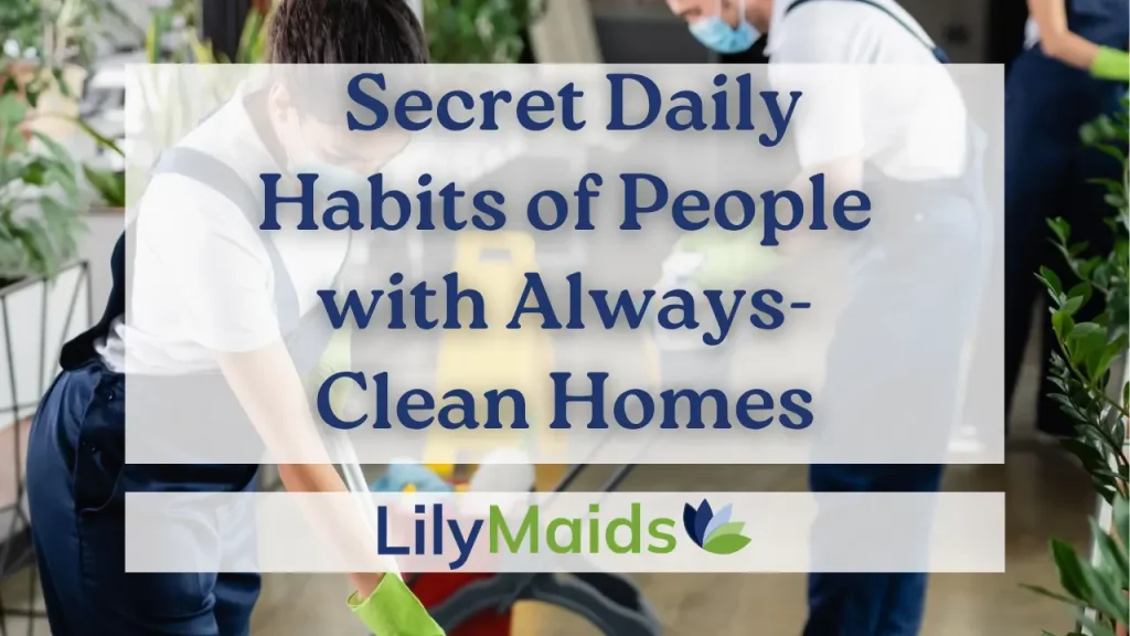 Secret Daily Habits of People with Always-Clean Homes