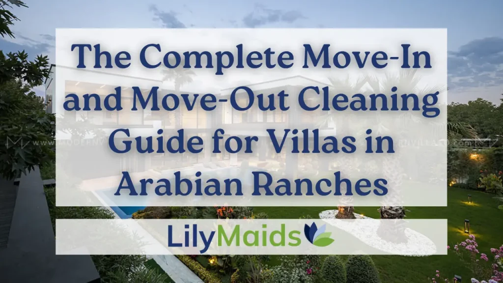 The Complete Move-In and Move-Out Cleaning Guide for Villas in Arabian Ranches