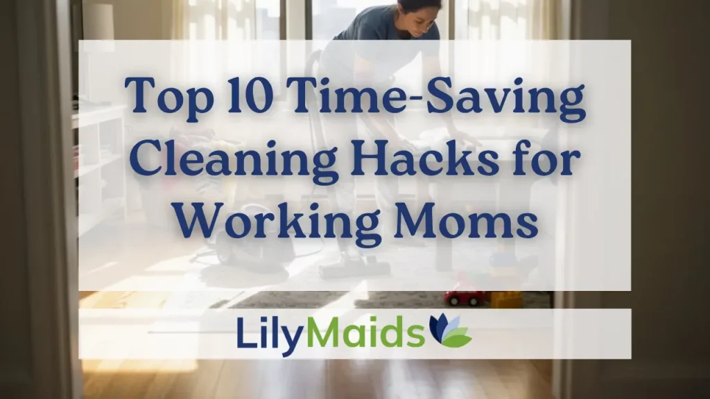 Top 10 Time-Saving Cleaning Hacks for Working Moms in Dubai