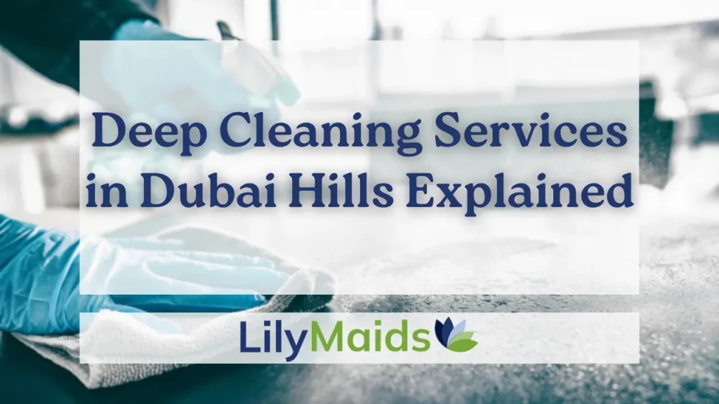 Deep Cleaning Services in Dubai Hills Explained