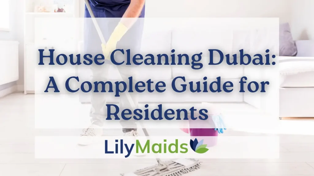 House Cleaning Dubai: A Complete Guide for Residents
