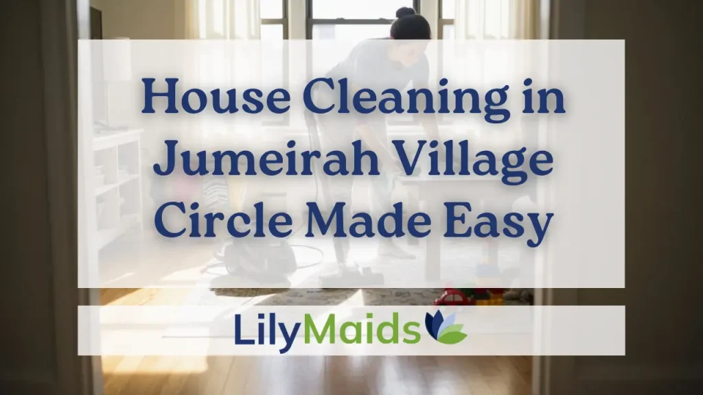 House Cleaning in Jumeirah Village Circle Made Easy