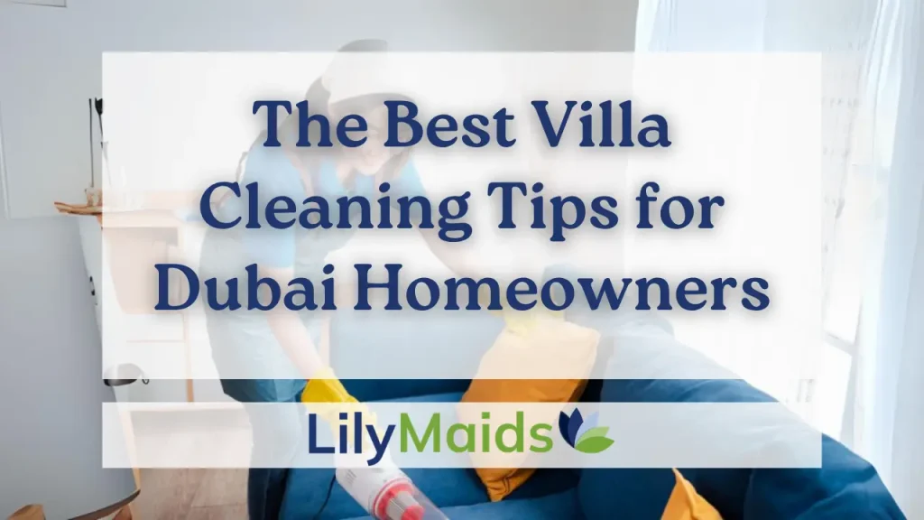 The Best Villa Cleaning Tips for Dubai Homeowners