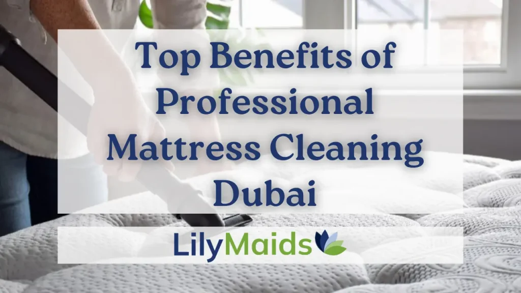 Top Benefits of Professional Mattress Cleaning in Dubai
