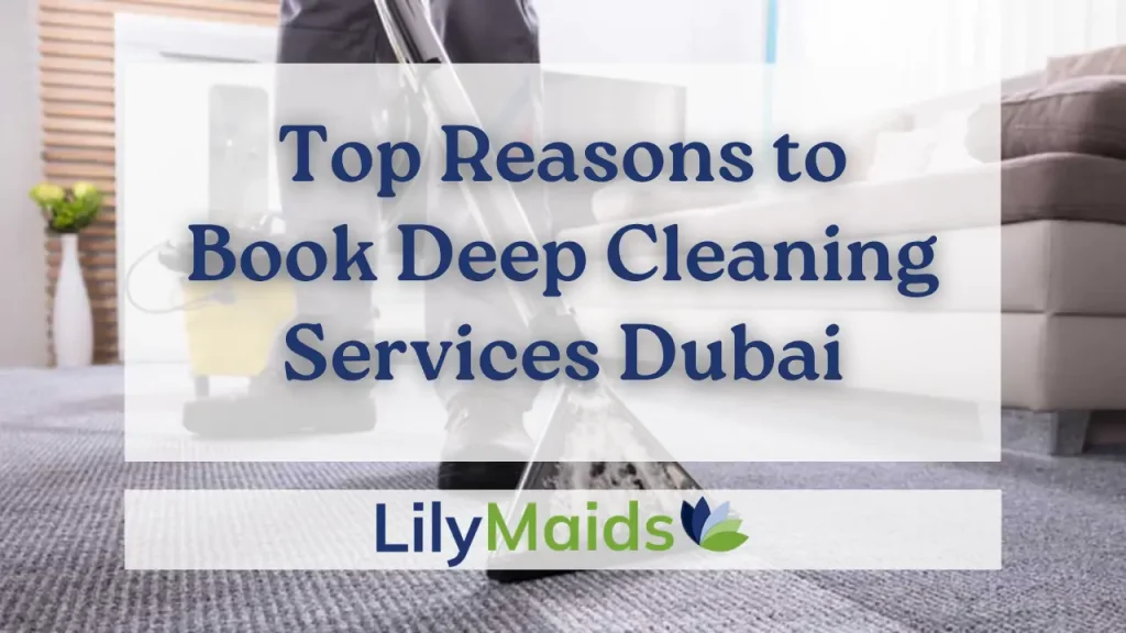 Top Reasons to Book Deep Cleaning Services in Dubai