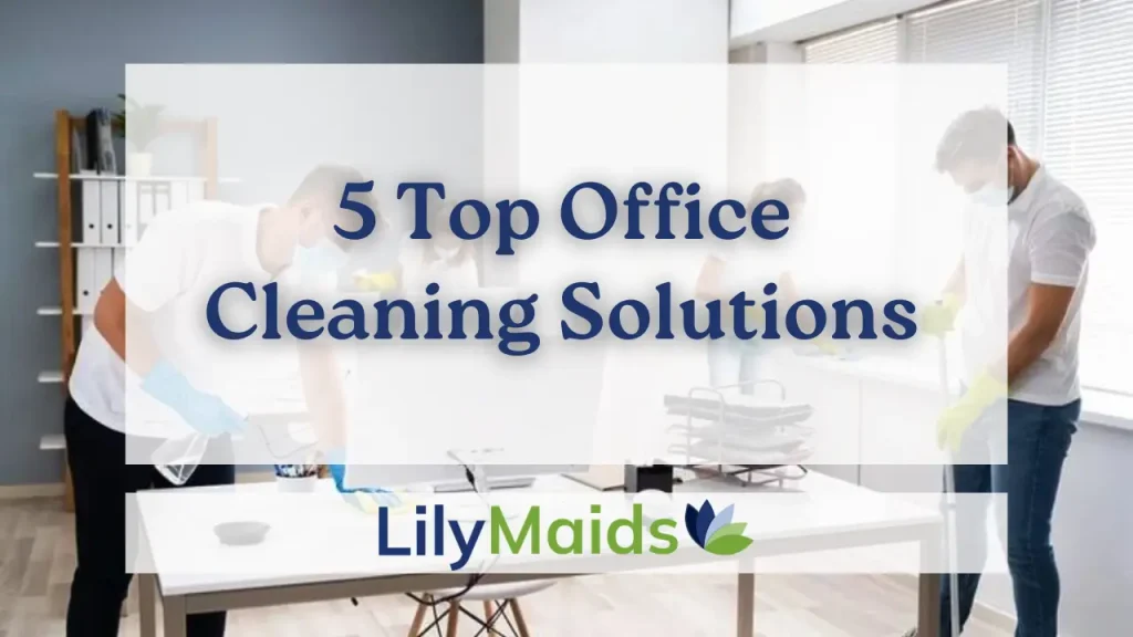 5 Top Office Cleaning Solutions