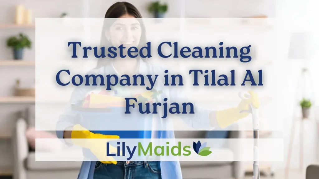 Trusted Cleaning Company in Tilal Al Furjan