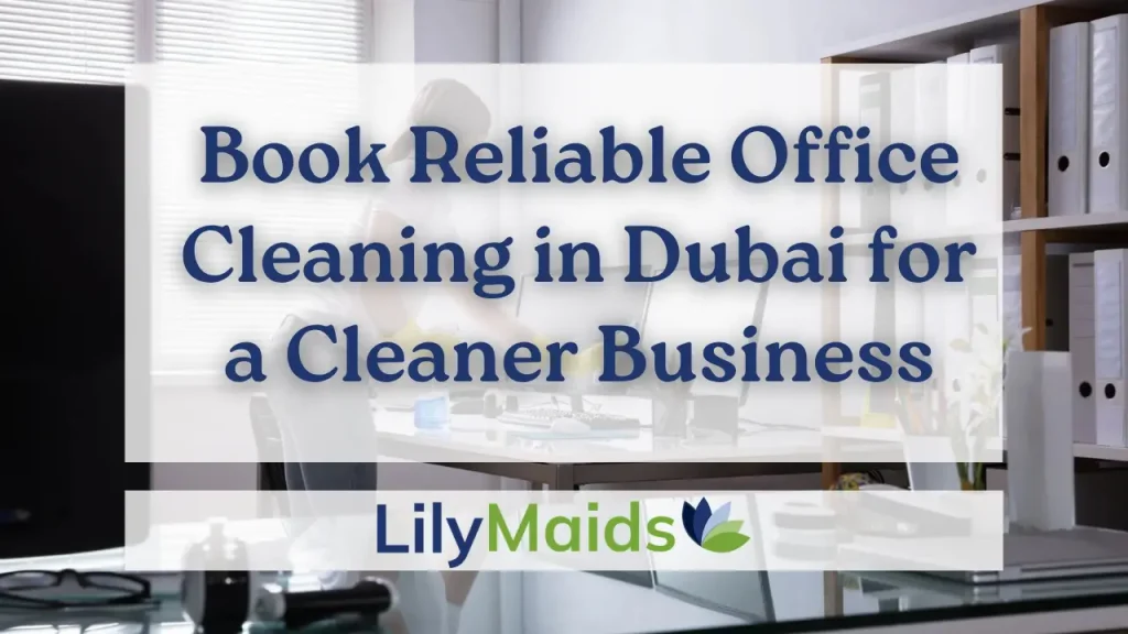 Book Reliable Office Cleaning in Dubai for a Cleaner Business