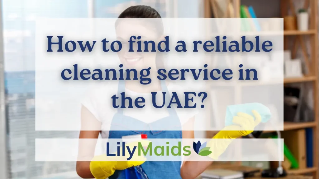 How to Find a Reliable Cleaning Service in the UAE