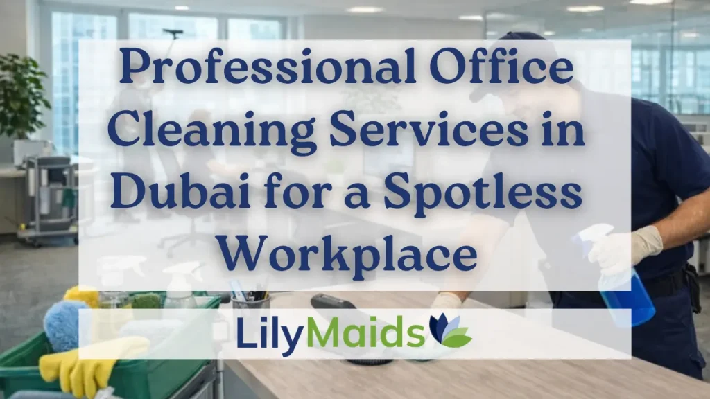 Professional Office Cleaning Services in Dubai for a Spotless Workplace