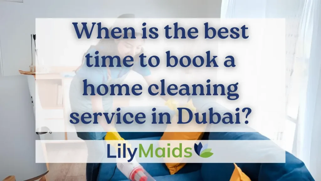 When Is the Best Time to Book a Home Cleaning Service in Dubai?